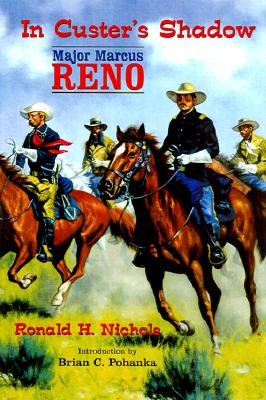 In Custer&#39;s Shadow: Major Marcus Reno