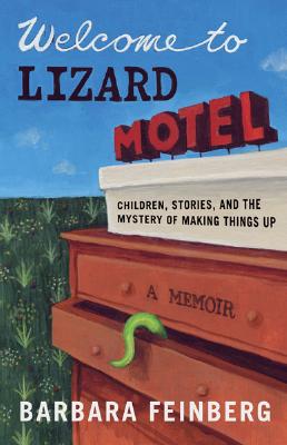 Welcome to Lizard Motel: Children, Stories, and the Mystery of Making Things Up