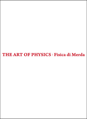 THE ART OF PHYSICS-Fisica di Merda