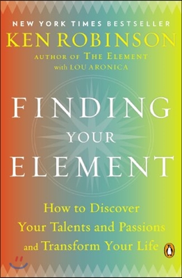 Finding Your Element: How to Discover Your Talents and Passions and Transform Your Life