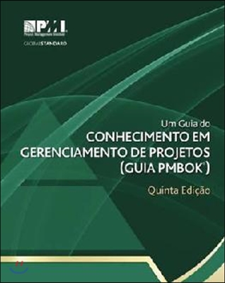 Um Guia Do Conhecimento Em Gerenciamento de Projetos (Guia Pmbok(r))-Quinta Edi??o [a Guide to the Project Management Body of Knowledge (Pmbok(r) Guid