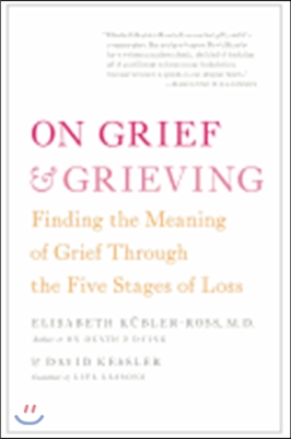 On Grief &amp; Grieving: Finding the Meaning of Grief Through the Five Stages of Loss