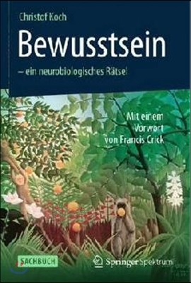 Bewusstsein - Ein Neurobiologisches Ratsel: Mit Einem Vorwort Von Francis Crick