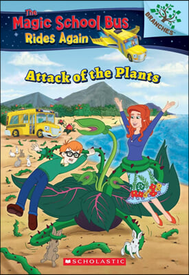 The Magic School Bus Rides Again #05 : The Attack of the Plants (A Branches Book)