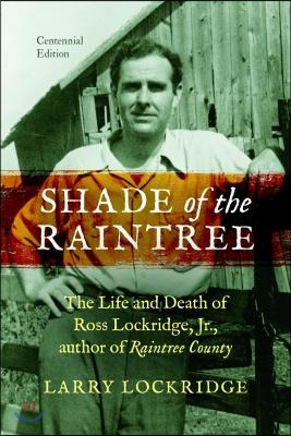 Shade of the Raintree: The Life and Death of Ross Lockridge, Jr.