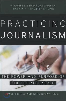 Practicing Journalism: The Power and Purpose of the Fourth Estate