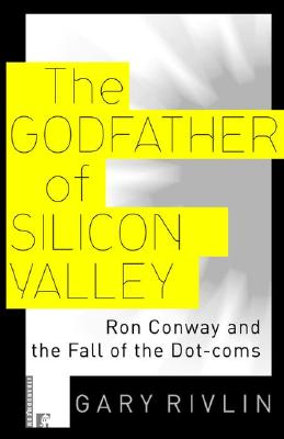 The Godfather of Silicon Valley: Ron Conway and the Fall of the Dot-Coms (Paperback)