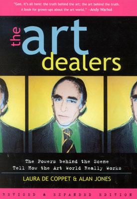 The Art Dealers, Revised &amp; Expanded: The Powers Behind the Scene Tell How the Art World Really Works