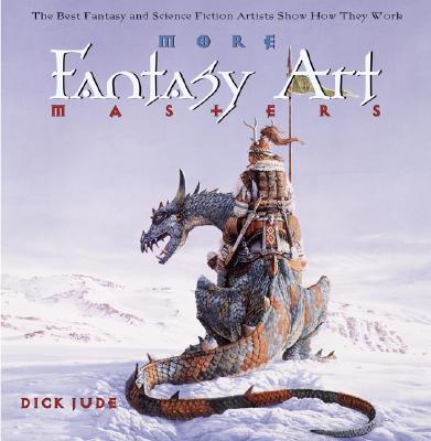 More Fantasy Art Masters: The Best Fantasy and Science Fiction Artists Show How They Work           