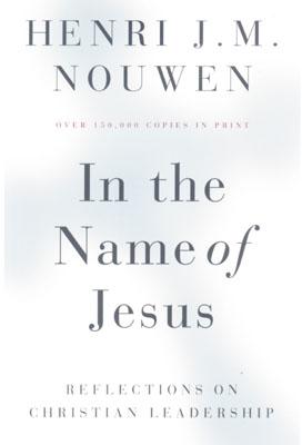 In the Name of Jesus: Reflections on Christian Leadership