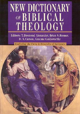 New Dictionary of Biblical Theology: Exploring the Unity Diversity of Scripture