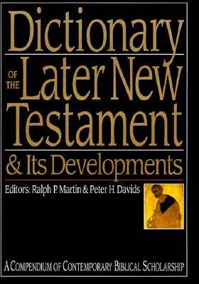 Dictionary of the Later New Testament & Its Developments: A Compendium of Contemporary Biblical Scholarship