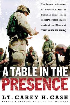 A Table in the Presence: The Dramatic Account of How A U.S. Marine Battalion Experienced God&#39;s Prese