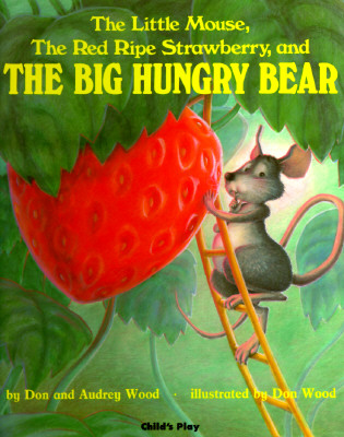 Little Mouse, the Red Ripe Strawberry & the Big Hungry Bear