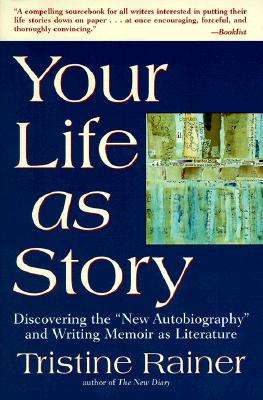 Your Life as Story: Discovering the New Autobiography and Writing Memoir as Literature (Paperback)