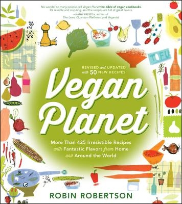 Vegan Planet, Revised Edition: 425 Irresistible Recipes with Fantastic Flavors from Home and Around the World