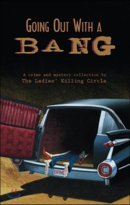 Going Out with a Bang: A Ladies Killing Circle Anthology