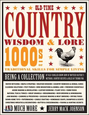 Old-Time Country Wisdom &amp; Lore: 1000s of Traditional Skills for Simple Living