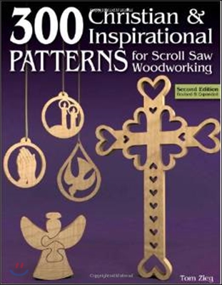 300 Christian &amp; Inspirational Patterns for Scroll Saw Woodworking, 2nd Edition Revised and Expanded