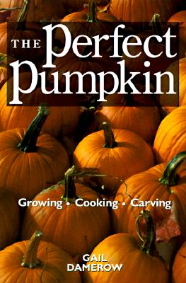 The Perfect Pumpkin: Growing/Cooking/Carving (Paperback)