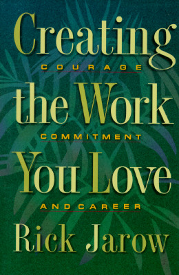 Creating the Work You Love: Courage, Commitment, and Career