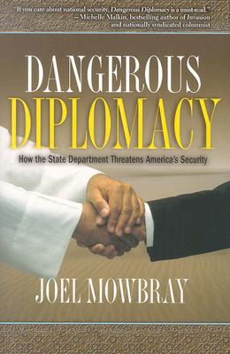 Dangerous Diplomacy: How the State Department Threatens America's Security