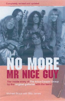No More Mr. Nice Guy: The Inside Story of the Alice Cooper Group