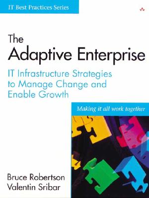 The Adaptive Enterprise: It Infrastructure Strategies to Manage Change and Enable Growth