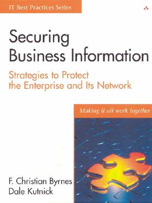 Securing Business Information: Strategies to Protect the Enterprise and Its Network