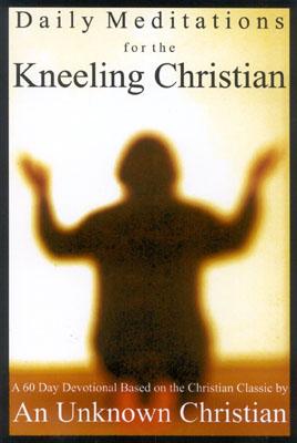 Daily Mediations for the Kneeling Christian: A 60-Day Devotional