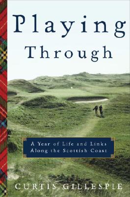 Playing Through: A Year of Life and Links Along the Scottish Coast