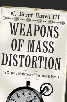 Weapons of Mass Distortion: The Coming Meltdown of the Liberal Media