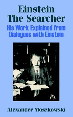 Einstein the Searcher: His Work Explained from Dialogues with Einstein