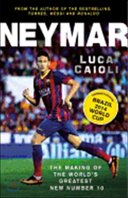 Neymar: The Making of the World&#39;s Greatest New Number 10