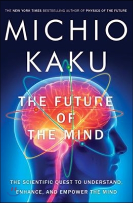 The Future of the Mind: The Scientific Quest to Understand, Enhance, and Empower the Mind (Hardcover)