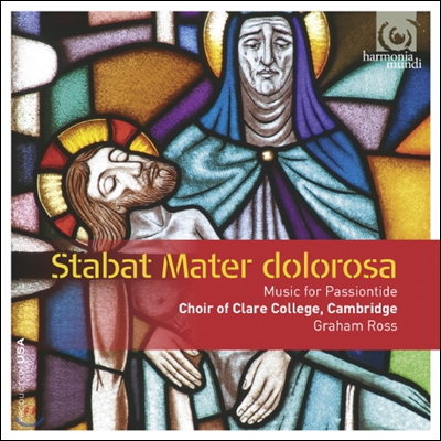 Choir of Clare College Cambridge 슬픔의 성모 : 수난 성절의 음악 (사순 2주간의 음악) (Stabat Mater dolorosa)