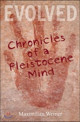 Evolved: Chronicles of a Pleistocene Mind