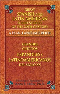 Great Spanish and Latin American Short Stories of the 20th Century/Grandes Cuentos Espanoles Y Latinoamericanos del Siglo XX: A Dual-Language Book