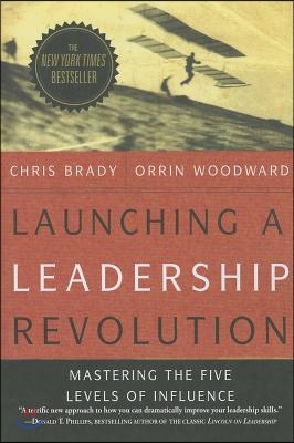 Launching a Leadership Revolution: Mastering the Five Levels of Influence