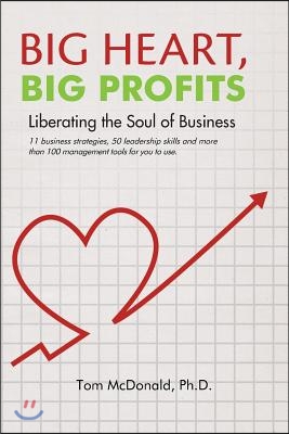 Big Heart, Big Profits: Liberating the Soul of Business