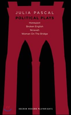 Julia Pascal: Political Plays: Honeypot; Broken English; Nineveh; Woman on the Bridge