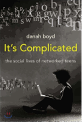 It&#39;s Complicated: The Social Lives of Networked Teens