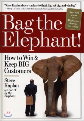 Bag the Elephant: How to Win &amp; Keep Big Customers