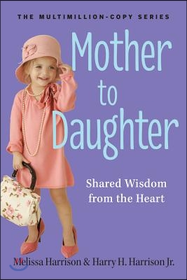 Mother to Daughter, Revised Edition: Wisdom from the Heart