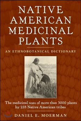 Native American Medicinal Plants: An Ethnobotanical Dictionary