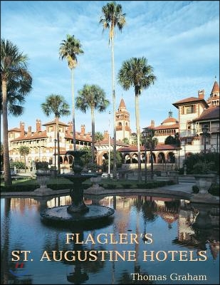 Flagler&#39;s St. Augustine Hotels: The Ponce de Leon, the Alcazar, and the Casa Monica