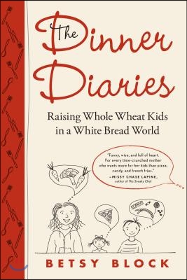 The Dinner Diaries: Raising Whole Wheat Kids in a White Bread World