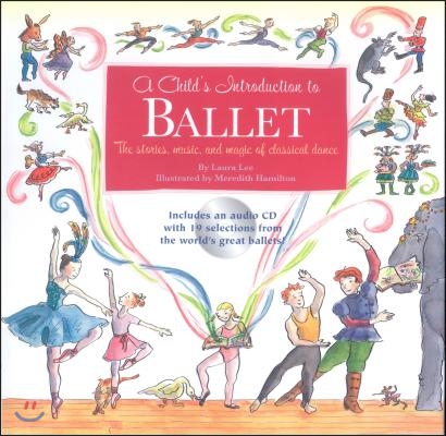 A Child's Introduction to Ballet: The Stories, Music, and Magic of Classical Dance (Hardcover)