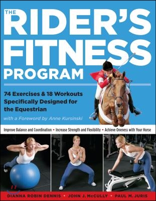 The Rider&#39;s Fitness Program: 74 Exercises &amp; 18 Workouts Specifically Designed for the Equestrian