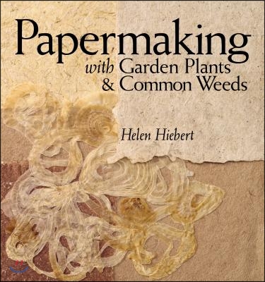 Papermaking with Garden Plants &amp; Common Weeds